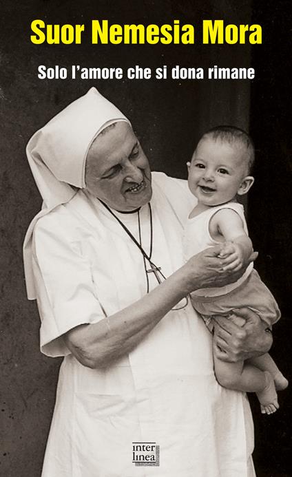 Suor Nemesia Mora. Solo l'amore che si dona rimane - copertina