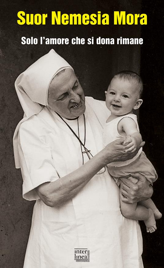 Suor Nemesia Mora. Solo l'amore che si dona rimane - copertina