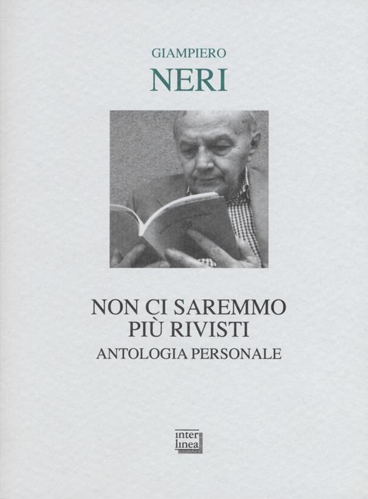 Non ci saremmo più rivisti. Antologia personale. Ediz. limitata - Giampiero Neri - copertina