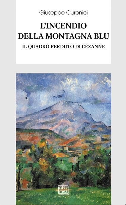 L' incendio della montagna blu. Il quadro perduto di Cézanne - Giuseppe Curonici - ebook