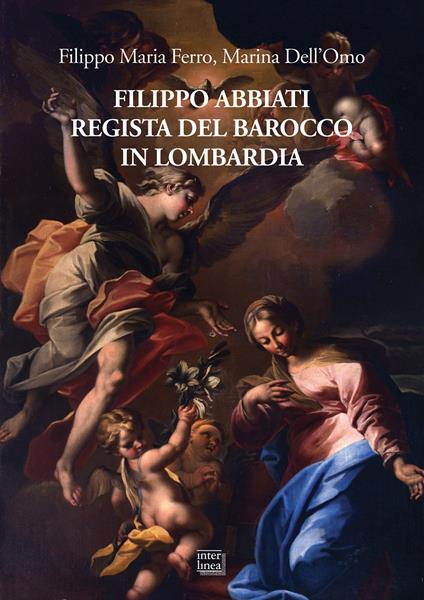Filippo Abbiati regista del Barocco in Lombardia - Filippo Maria Ferro,Marina Dell'Omo - copertina