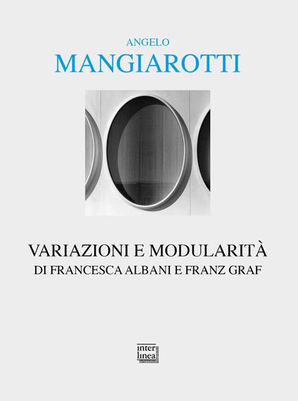 Angelo Mangiarotti. Variazioni e modularità - Francesca Albani,Franz Graf - copertina