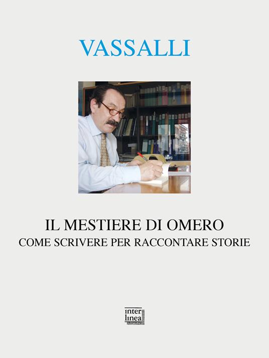 Il mestiere di Omero. Come scrivere per raccontare storie - Sebastiano Vassalli - copertina