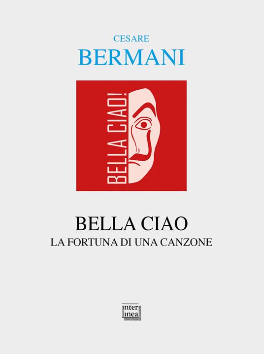 Bella ciao. La fortuna di una canzone - Cesare Bermani - copertina
