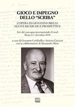 Gioco e impegno dello «scriba». L'opera di Giovanni Orelli: nuove ricerche e prospettive. Atti del convegno internazionale di studi (Berna 6-7 dicembre 2018)