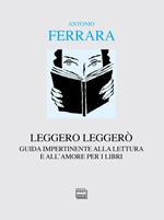 Leggero leggerò. Guida impertinente alla lettura e all'amore per i libri