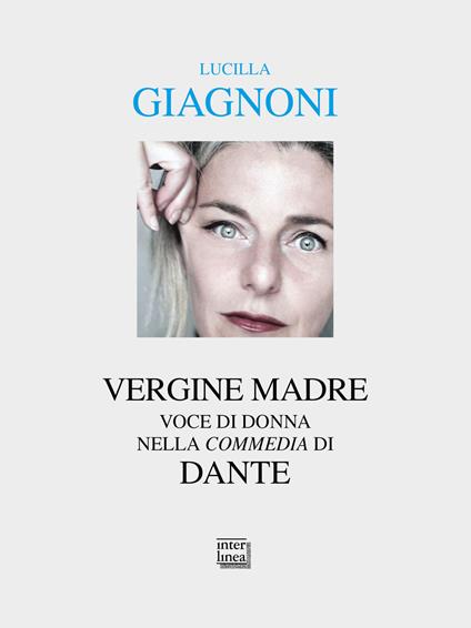 «Vergine madre». Voce di donna nella «Commedia» di Dante - Lucilla Giagnoni - copertina