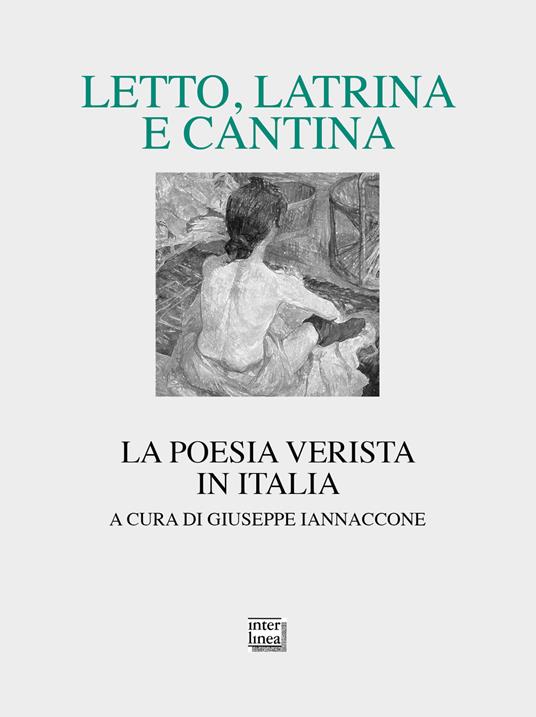 Letto, latrina e cantina. La poesia verista in Italia - copertina