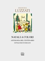 Emanuele Luzzati. Natali a colori. Antologia del centenario. Ediz. illustrata