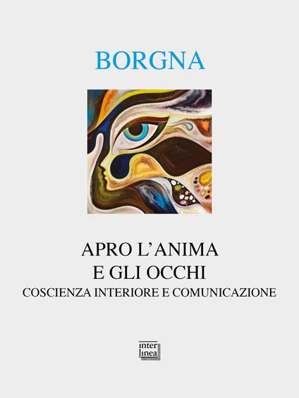 Apro l'anima e gli occhi. Coscienza interiore e comunicazione - Eugenio Borgna - copertina