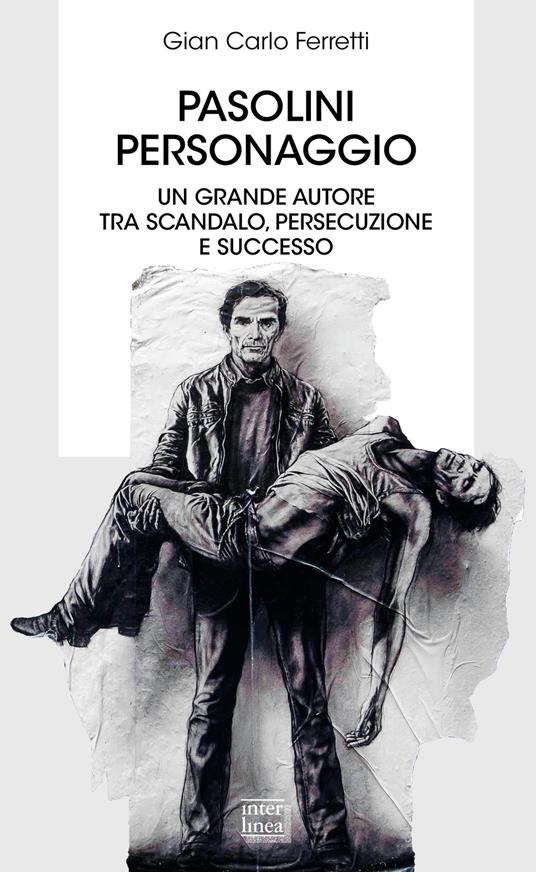 Pasolini personaggio. Un grande autore tra scandalo, persecuzione e successo - Gian Carlo Ferretti - copertina