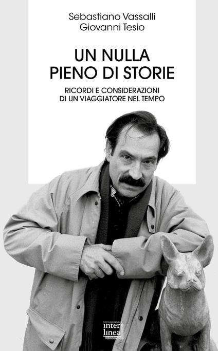 Un nulla pieno di storie. Ricordi e considerazioni di un viaggiatore nel tempo - Sebastiano Vassalli,Giovanni Tesio - copertina
