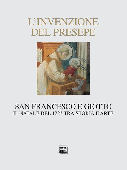 L'invenzione del presepe. San Francesco e Giotto. Il Natale del 1223 tra storia e arte - copertina