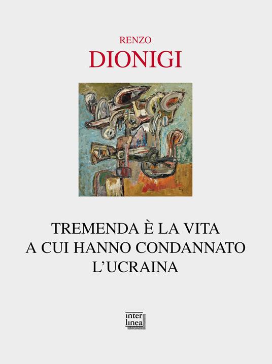 Tremenda è la vita a cui hanno condannato l'Ucraina - Renzo Dionigi - copertina