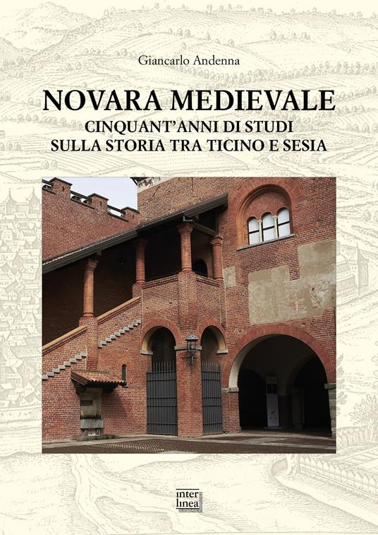 Novara medievale. Cinquant'anni di studi sulla storia tra Ticino e Sesia - Giancarlo Andenna - copertina