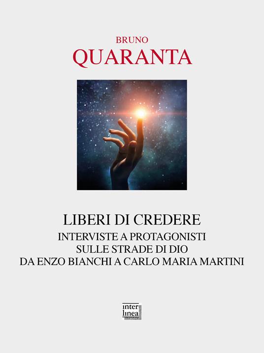 Liberi di credere. Interviste a protagonisti sulle strade di Dio da Enzo Bianchi a Carlo Maria Martini - Bruno Quaranta - copertina