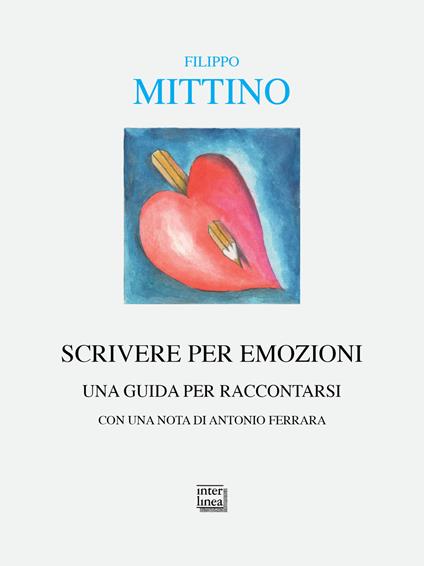 Scrivere per emozioni. Una guida per raccontarsi - Filippo Mittino - copertina