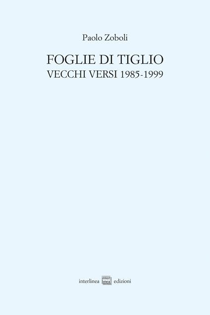 Foglie di tiglio. Vecchi versi 1985-1999 - Paolo Zoboli - copertina