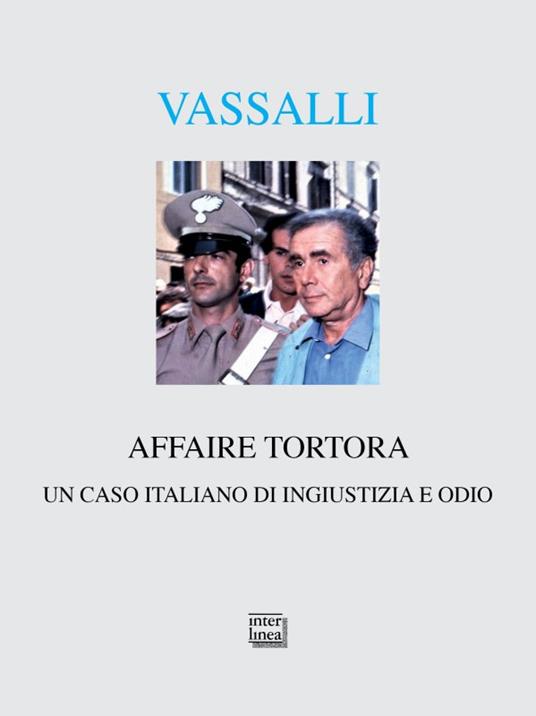 Affaire Tortora. Un caso italiano di ingiustizia e odio - Sebastiano Vassalli - copertina
