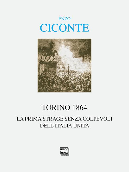 Torino 1864. La prima strage senza colpevoli dell'Italia unita - Enzo Ciconte - copertina