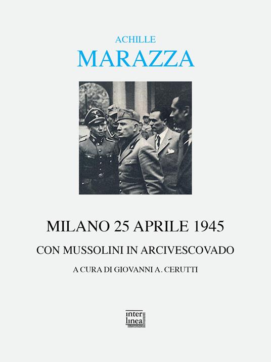 Milano 25 aprile 1945. Con Mussolini in arcivescovado - Achille Marazza - copertina