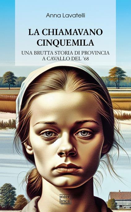 La chiamavano Cinquemila. Una brutta storia di provincia a cavallo del '68 - Anna Lavatelli - copertina