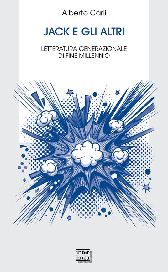 Jack e gli altri. Letteratura generazionale di fine millennio - Alberto Carli - copertina