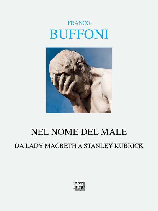 Nel nome del male. Da Lady Macbeth a Stanley Kubrik - Franco Buffoni - copertina