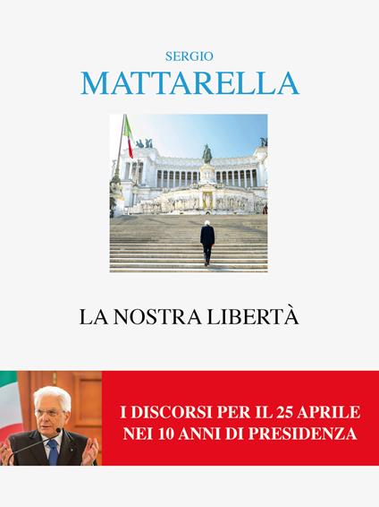 La nostra libertà. I discorsi per il 25 aprile - Sergio Mattarella - ebook