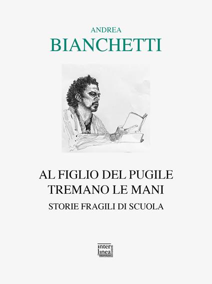 Al figlio del pugile tremano le mani. Storie fragili di scuola - Andrea Bianchetti - copertina