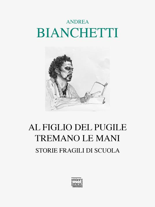 Al figlio del pugile tremano le mani. Storie fragili di scuola - Andrea Bianchetti - copertina