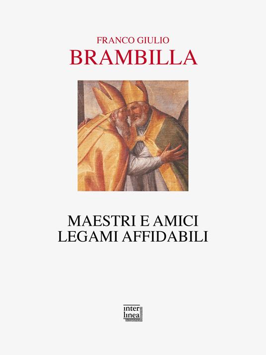 Maestri e amici. Legami affidabili - Franco Giulio Brambilla - copertina