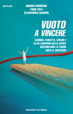 Vuoto a vincere. Cabrini, Panatta, Chechi e altri campioni dello sport raccontano la paura dopo il successo