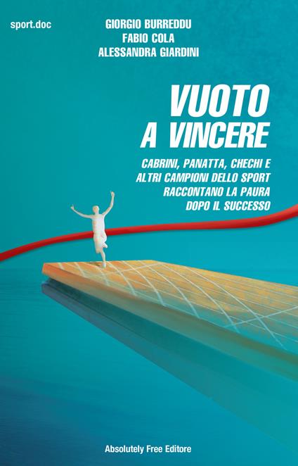 Vuoto a vincere. Cabrini, Panatta, Chechi e altri campioni dello sport raccontano la paura dopo il successo - Giorgio Burreddu,Fabio Cola,Alessandra Giardini - copertina