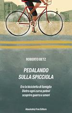 Pedalando sulla spicciola. Era la bicicletta di famiglia. Dietro ogni curva potevi scoprire guerre e amori