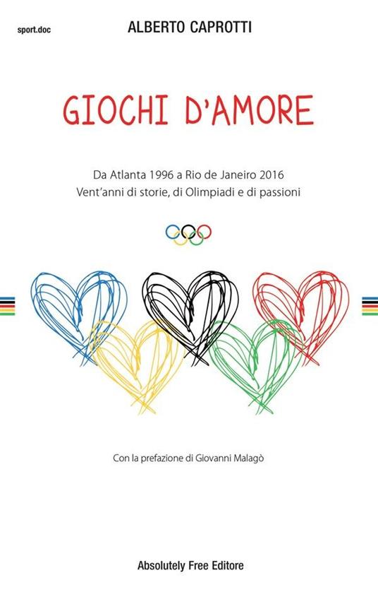 Giochi d'amore. Da Atlanta 1996 a Rio 2016. Vent'anni di storie, di Olimpiadi e di passioni - Alberto Caprotti - ebook