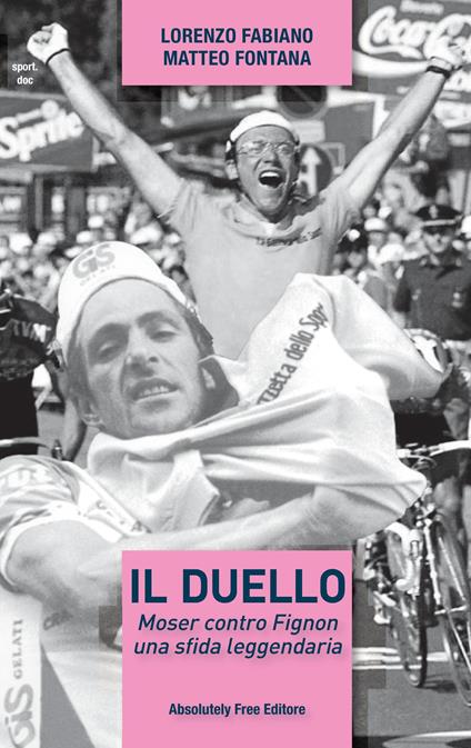 Il duello. Moser contro Fignon, una sfida leggendaria - Lorenzo Fabiano,Matteo Fontana - copertina