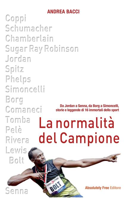 La normalità del campione. Da Jordan a Senna, da Borg a Simoncelli, storie e leggende di 16 immortali dello sport - Andrea Bacci - copertina