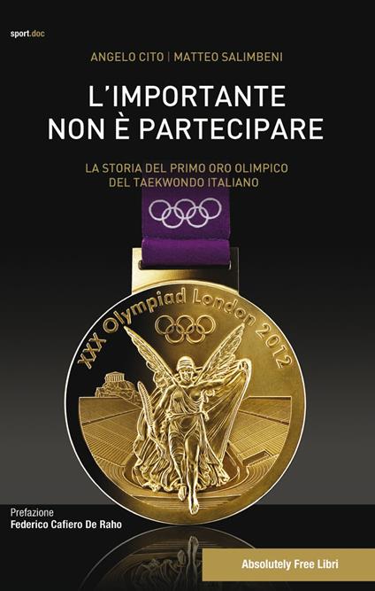 L' importante non è partecipare. La storia del primo oro olimpico del taekwondo italiano - Angelo Cito,Matteo Salimbeni - copertina