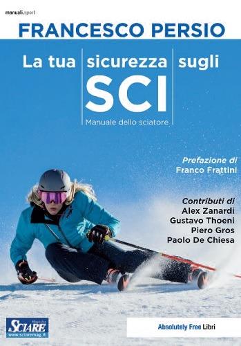 La tua sicurezza sugli sci. Manuale dello sciatore - Francesco Persio - copertina