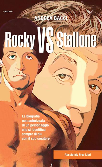 Rocky vs Stallone. La biografia non autorizzata di un personaggio che si identifica sempre più con il suo creatore - Andrea Bacci - copertina