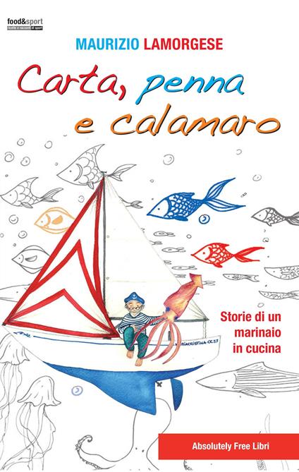 Carta, penna e calamaro. Storie di un marinaio in cucina - Maurizio Lamorgese - copertina