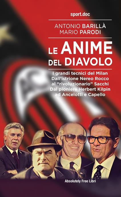Le anime del Diavolo. I grandi tecnici del Milan. Dall’istrione Nereo Rocco al «rivoluzionario» Sacchi. Dal pioniere Herbert Kilpin ad Ancelotti e Capello - Antonio Barillà,Mario Parodi - copertina