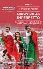 L' insuperabile è imperfetto. La Fispes e i suoi splendidi atleti. Lo sport come spinta per vivere