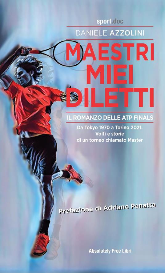 Maestri miei diletti. Il romanzo delle ATP Finals. Da Tokyo 1970 a Torino 2021. Volti e storie di un torneo chiamato Master - Daniele Azzolini - ebook