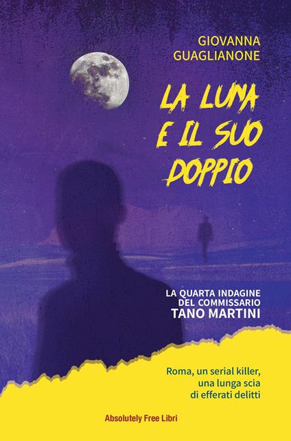La luna e il suo doppio. La quarta indagine del commissario Tano Martini - Giovanna Guaglianone - copertina