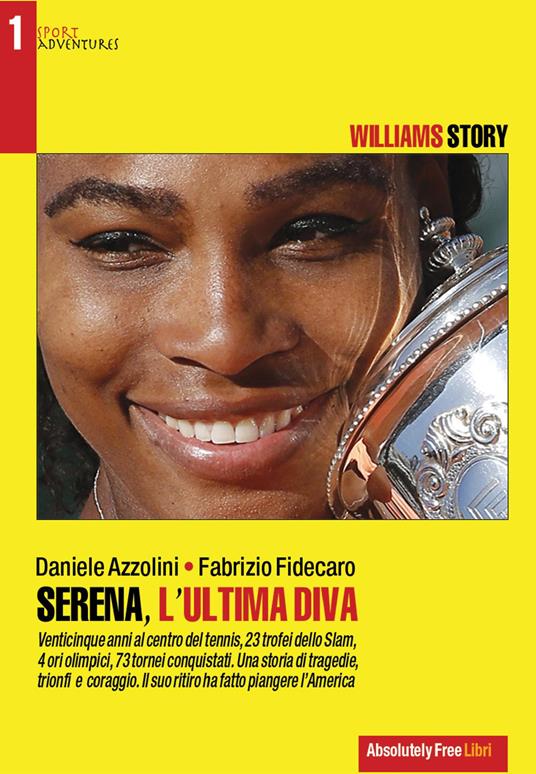 Serena, l'ultima diva. Williams story. Venticinque anni al centro del tennis - Daniele Azzolini,Fabrizio Fidecaro - copertina