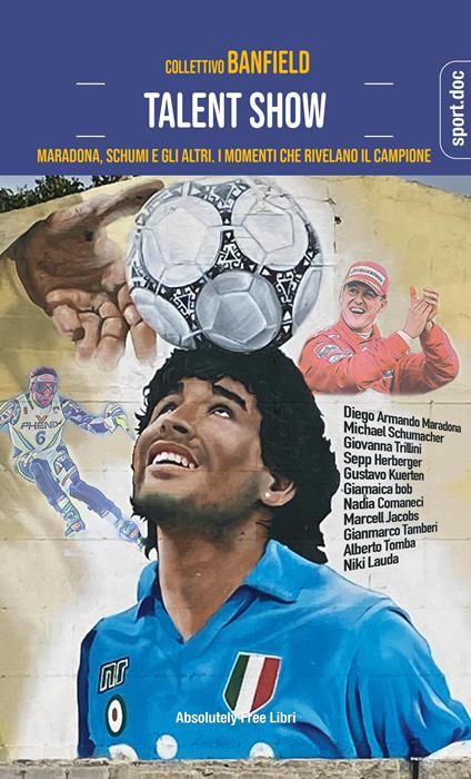 Talent show. Maradona, Schumi e gli altri. I momenti che rivelano il campione - Collettivo Banfield - copertina