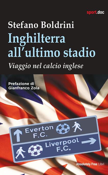 Inghilterra all'ultimo stadio. Viaggio nel calcio inglese - Stefano Boldrini - copertina