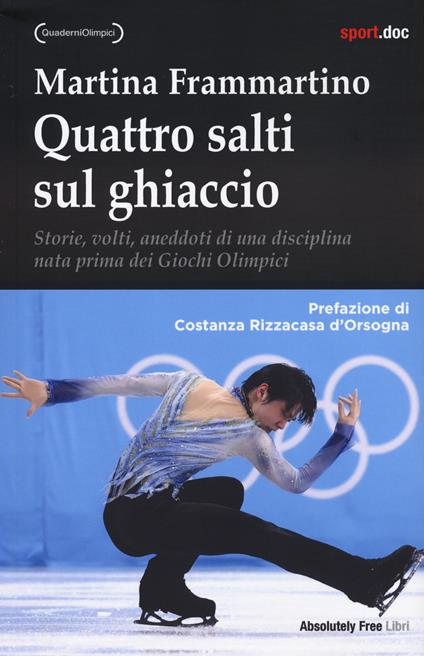 Quattro salti sul ghiaccio. Storie, volti, aneddoti di una disciplina nata prima dei Giochi Olimpici - Martina Frammartino - copertina